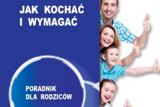 „Jak kochać i wymagać” – nowe wydanie poradnika dla rodziców